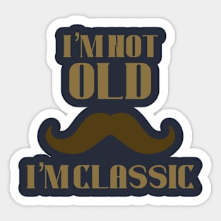 I’m not old i’m classic Sticker